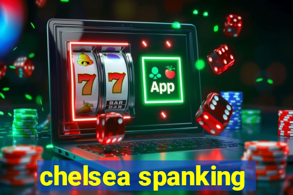 chelsea spanking